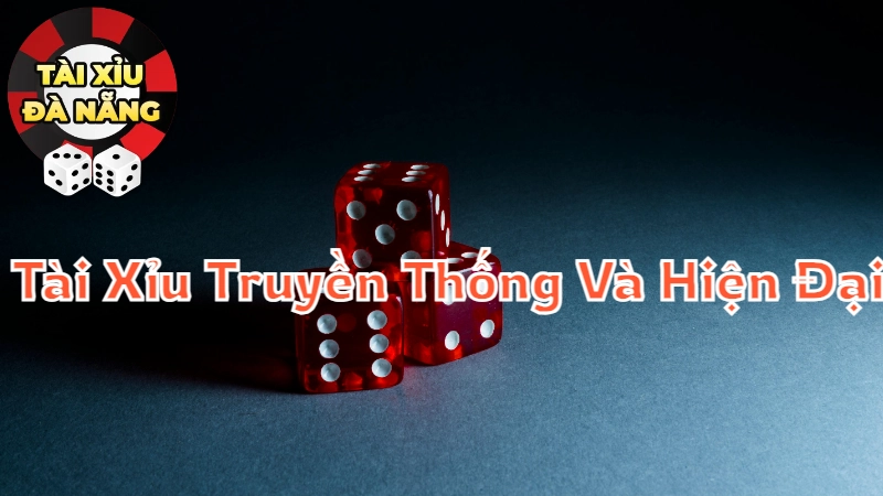 Các Hoạt Động Tài Xỉu Truyền Thống Và Hiện Đại Ở Đà Nẵng