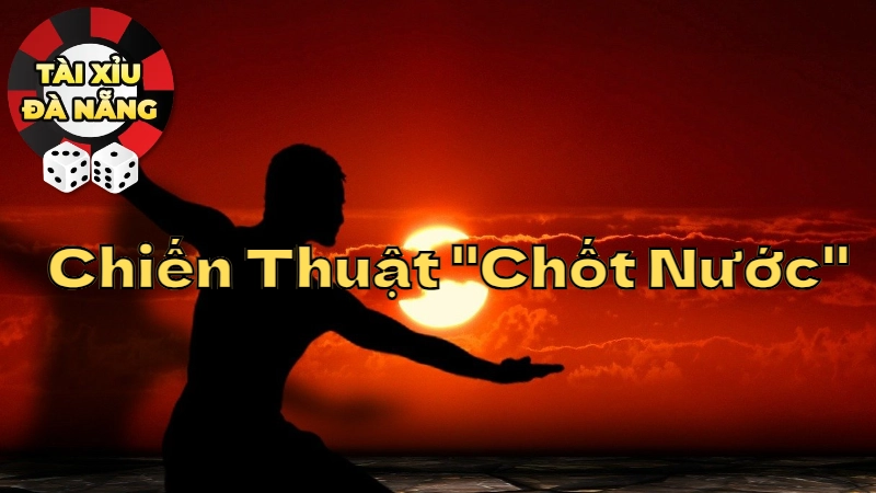 Chiến Thuật "Chốt Nước" Khi Đặt Cược Tài Xỉu Tại Đà Nẵng