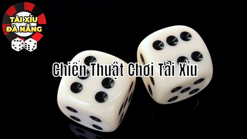 Chiến Thuật Chơi Tài Xỉu Đà Nẵng Hiệu Quả