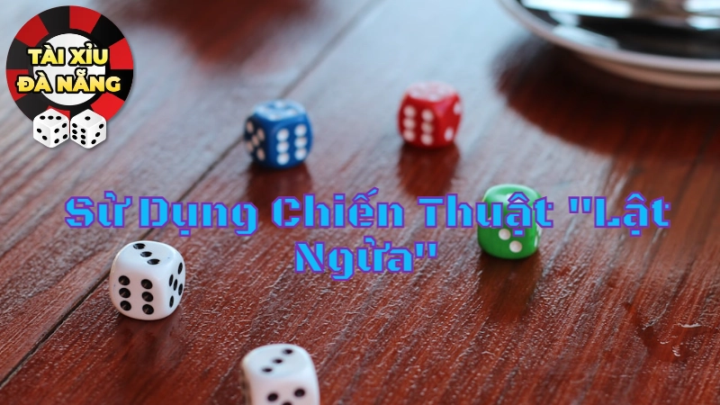 Sử Dụng Chiến Thuật "Lật Ngửa" Để Thắng Cược Tài Xỉu Tại Đà Nẵng